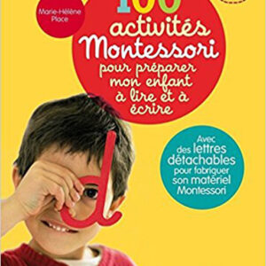 100 activites Montessori pour preparer mon enfant a lire et a ecrire